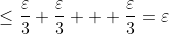 \leq\dfrac{\varepsilon}{3}+\dfrac{\varepsilon}{3}+  \dfrac{\varepsilon}{3}=\varepsilon