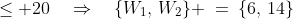 \leq 20\quad\Rightarrow\quad\{W_1,\,W_2\} \:=\:\{6,\,14\}