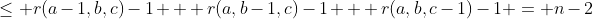 \leq r(a-1,b,c)-1 + r(a,b-1,c)-1 + r(a,b,c-1)-1 = n-2