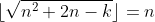 \lfloor\sqrt{n^2+2n-k}\rfloor=n