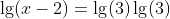 \lg(x-2)=\lg(3)\lg(3)