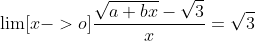 \lim[x->o]{\frac{\sqrt{a+bx}-\sqrt{3}}{x}}=\sqrt{3}