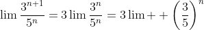 \lim\frac{3^{n+1}}{5^n}=3\lim\frac{3^n}{5^n}=3\lim  \left(\frac{3}{5}\right)^n