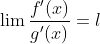 \lim\frac{f'(x)}{g'(x)}=l