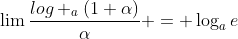 \lim\frac{log _{a}(1+\alpha)}{\alpha} = \log_ae