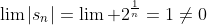 \lim\left|s_n\right|=\lim 2^{\frac1n}=1\neq0