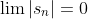\lim\left|s_n\right|=0