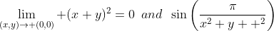\lim\limits_{(x,y)\to (0,0)} (x+y)^2=0\,\,\,and\,\,\,\sin\left(\frac{\pi}{x^2+y  ^2}\right)