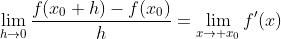 \lim\limits_{h\rightarrow0}\frac{f(x_0+h)-f(x_0)}{h}=\lim\limits_{x\rightarrow x_0}f'(x)