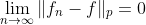 \lim\limits_{n\to\infty}\|f_n-f\|_p=0