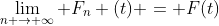 \lim\limits_{n \to \infty} F_n (t) = F(t)