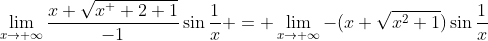 \lim\limits_{x\rightarrow+\infty}{\frac{x+\sqrt{x^  2+1}}{-1}\sin{\frac{1}{x}}} = \lim\limits_{x\rightarrow+\infty}{-(x+\sqrt{x^2+1})\sin{\frac{1}{x}}}