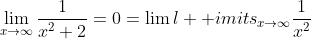 \lim\limits_{x\to\infty}\frac{1}{x^{2}+2}=0=\lim\l  imits_{x\to\infty}\frac{1}{x^{2}}