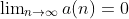\lim\nolimits_{n\to\infty}a(n)=0