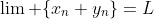 \lim\text{ }\{x_n+y_n\}=L