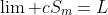 \lim\text{ }cS_m=L