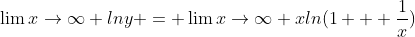 \lim{x}\rightarrow\infty lny = \lim{x}\rightarrow\infty xln(1 + \frac{1}{x})