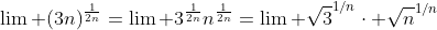 \lim (3n)^{\frac{1}{2n}}=\lim 3^{\frac{1}{2n}}n^{\frac{1}{2n}}=\lim \sqrt{3}^{1/n}\cdot \sqrt{n}^{1/n}