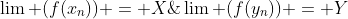 \lim (f({x_n})) = X\;\& \;\lim (f({y_n})) = Y