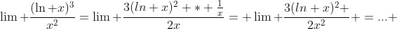 \lim \frac{(\ln x)^3}{x^2}=\lim \frac{3(ln x)^2 * \frac{1}{x}}{2x}= \lim \frac{3(ln x)^2 }{2x^2} =... 
