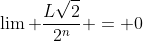 \lim \frac{L\sqrt{2}}{2^n} = 0