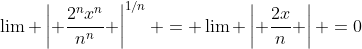 \lim \left| \frac{2^nx^n}{n^n} \right|^{1/n} = \lim \left| \frac{2x}{n} \right| =0