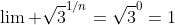 \lim \sqrt{3}^{1/n}=\sqrt{3}^0=1