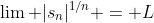 \lim |s_n|^{1/n} = L