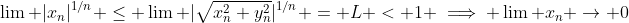 \lim |x_n|^{1/n} \leq \lim |\sqrt{x_n^2+y_n^2}|^{1/n} = L < 1 \implies \lim x_n \to 0