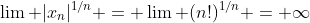 \lim |x_n|^{1/n} = \lim (n!)^{1/n} = \infty