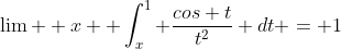 \lim  x  \int_x^1 \frac{cos t}{t^2} dt = 1