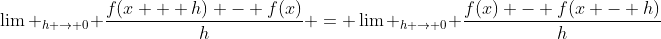 \lim _{h \to 0} \frac{{f(x + h) - f(x)}}{h} = \lim _{h \to 0} \frac{{f(x) - f(x - h)}}{h}\;{\color{red}[1]}