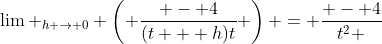 \lim _{h \to 0} \left( {\frac{{ - 4}}{{(t + h)t}}} \right) = \frac{{ - 4}}{{t^2 }}