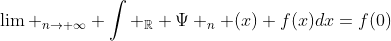 \lim _{n\to \infty} \int _{\mathbb{R}} \Psi _n (x) f(x)dx=f(0)