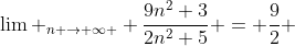 \lim _{n \to \infty } \frac{9n^{2}+3}{2n^{2}+5} = \frac{9}{2} 