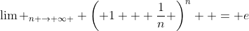 \lim _{n \to \infty } \left( {1 + \frac{1}{n}} \right)^n  = e
