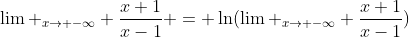 \lim _{x\to -\infty} \frac{x+1}{x-1} = \ln(\lim _{x\to -\infty} \frac{x+1}{x-1})