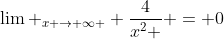 \lim _{x \to \infty } \frac{4}{{x^2 }} = 0