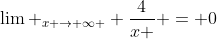 \lim _{x \to \infty } \frac{4}{{x }} = 0