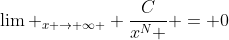 \lim _{x \to \infty } \frac{C}{{x^N }} = 0