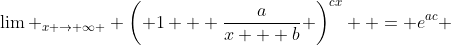 \lim _{x \to \infty } \left( {1 + \frac{a}{{x + b}}} \right)^{cx}  = e^{ac} 
