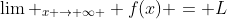 \lim _{x \to \infty } f(x) = L