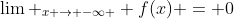 \lim _{x \to -\infty } f(x) = 0