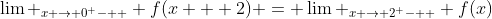 \lim _{x \to 0^ -  } f(x + 2) = \lim _{x \to 2^ -  } f(x)