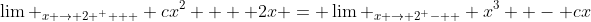 \lim _{x \to 2 ^ +  } cx^2  + 2x = \lim _{x \to 2^ -  } x^3  - cx