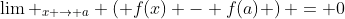\lim _{x \to a} \left( {f(x) - f(a)} \right) = 0