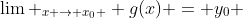 \lim _{x \to x_0 } g(x) = y_0 