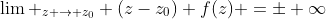 \lim _{z \to z_0} (z-z_0) f(z) =\pm \infty