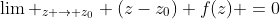 \lim _{z \to z_0} (z-z_0) f(z) =0