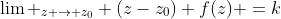 \lim _{z \to z_0} (z-z_0) f(z) =k